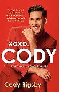 XOXO, Cody: An Opinionated Homosexual's Guide to Self-Love, Relationships, and Tactful Pettiness