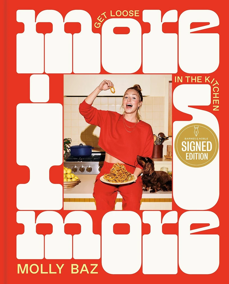 More Is More: Get Loose the Kitchen: A Cookbook