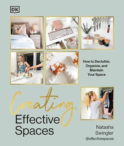 Creating Effective Spaces: Declutter, Organize and Maintain Your Space