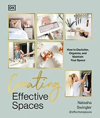 Creating Effective Spaces: Declutter, Organize and Maintain Your Space