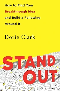 Stand Out: How to Find Your Breakthrough Idea and Build a Following Around It