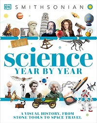 Science Year by Year: A Visual History, From Stone Tools to Space Travel