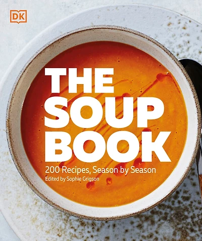 The Soup Book: 200 Recipes, Season by