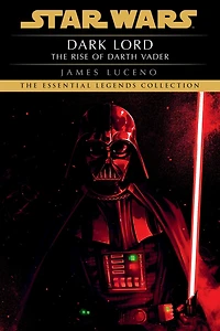 Dark Lord: The Rise of Darth Vader (Star Wars Legends)