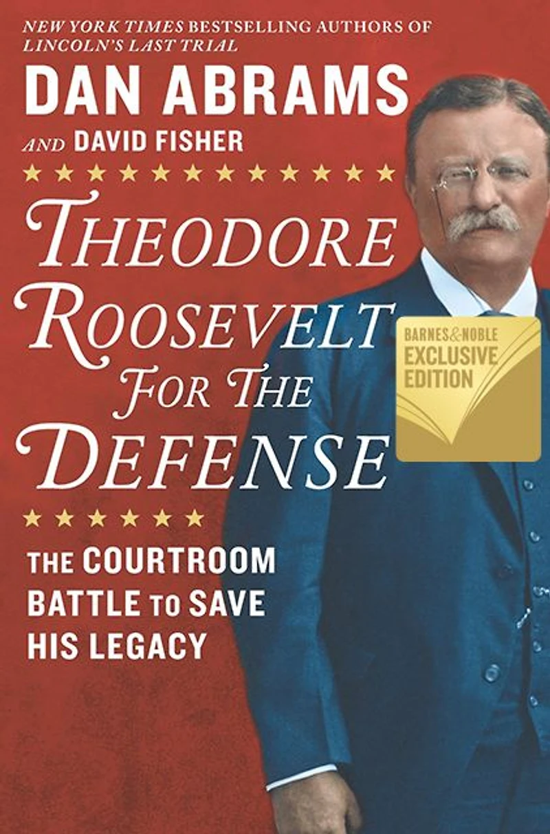 Theodore Roosevelt for The Defense: Courtroom Battle to Save His Legacy