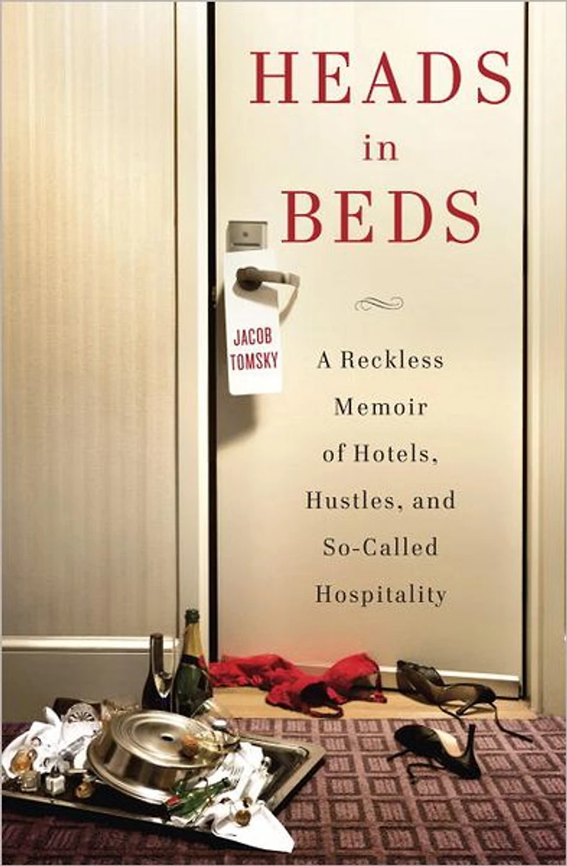 Heads Beds: A Reckless Memoir of Hotels, Hustles, and So-Called Hospitality
