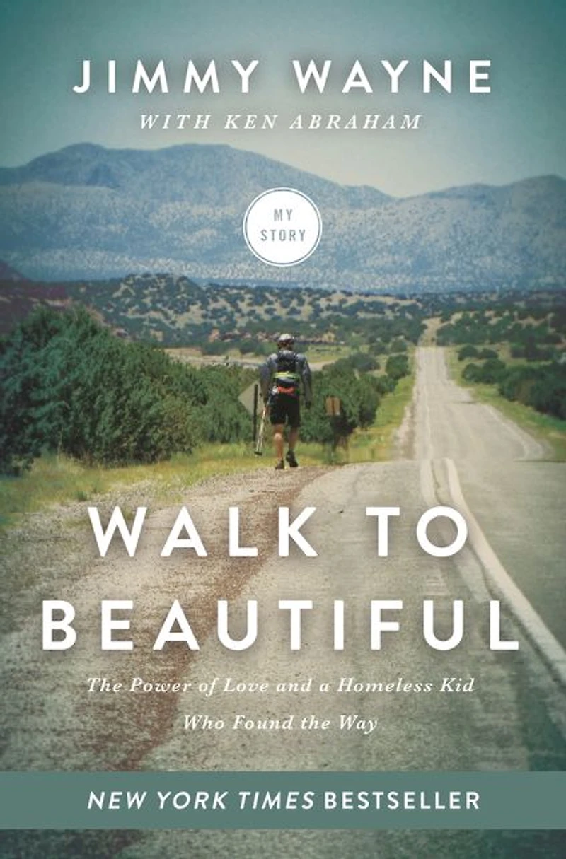 Walk to Beautiful: the Power of Love and a Homeless Kid Who Found Way