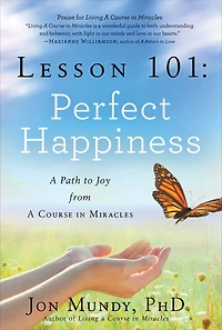 Lesson 101: Perfect Happiness: A Path to Joy from Course Miracles