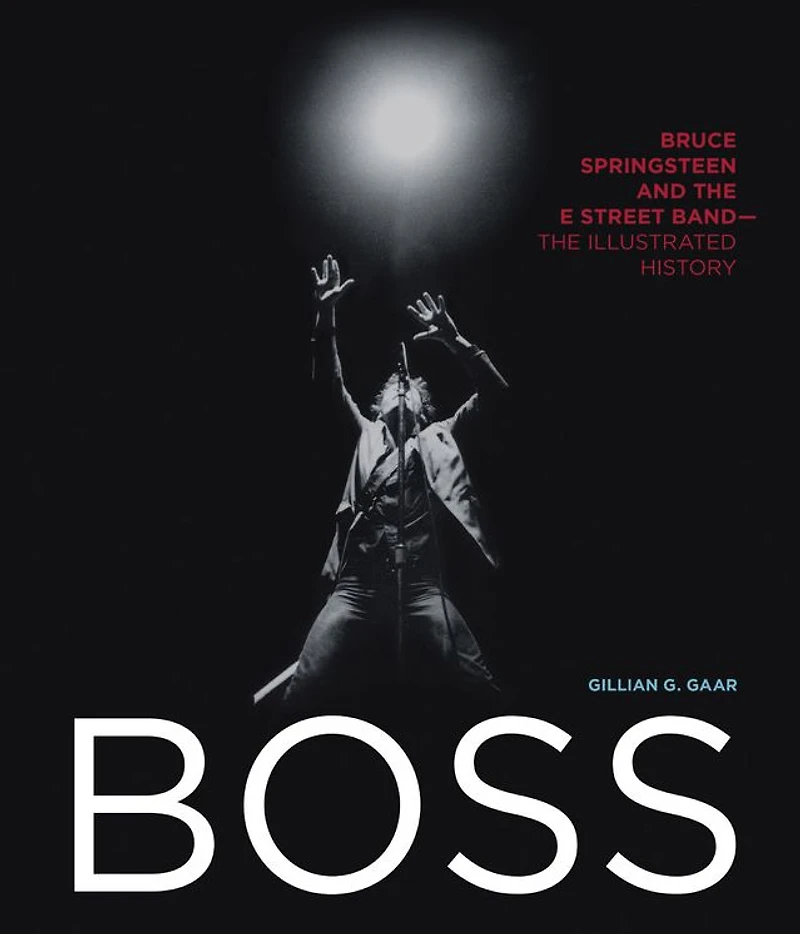 Boss: Bruce Springsteen and The E Street Band - Illustrated History