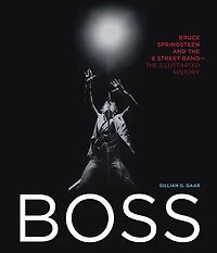 Boss: Bruce Springsteen and The E Street Band - Illustrated History