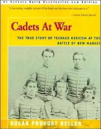 Cadets at War: The True Story of Teenage Heroism at the Battle of New Market