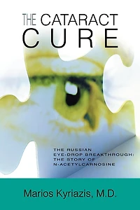 The Cataract Cure: The Russian eye-drop breakthrough: The story of N-acetylcarnosine