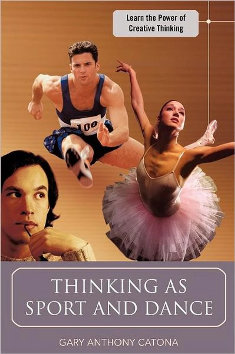 Thinking as Sport and Dance: Learn the Power of Creative Thinking