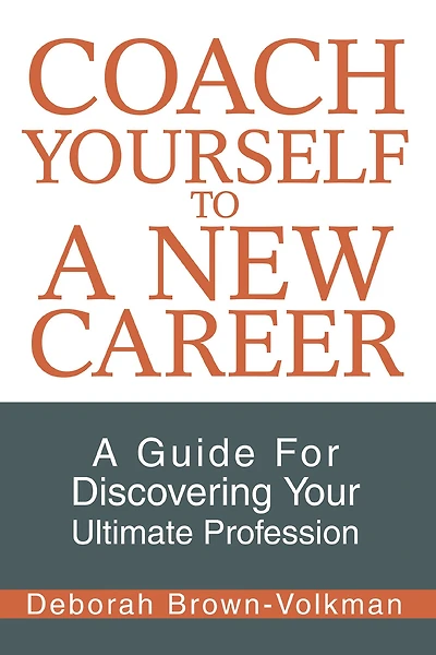 Coach Yourself to a New Career: A Guide for Discovering Your Ultimate Profession