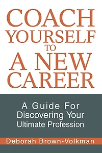 Coach Yourself to a New Career: A Guide for Discovering Your Ultimate Profession