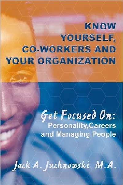 Know Yourself, Co-workers and Your Organization: Get Focused On: Personality, Careers Managing People