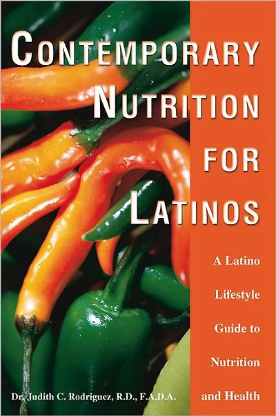Contemporary Nutrition for Latinos: A Latino Lifestyle Guide to Nutrition and Health