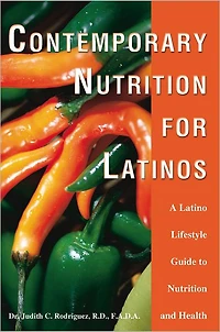 Contemporary Nutrition for Latinos: A Latino Lifestyle Guide to Nutrition and Health