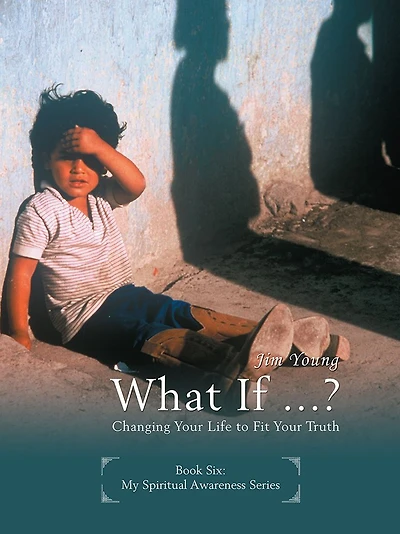 What if ...?: Changing Your Life to Fit Truth