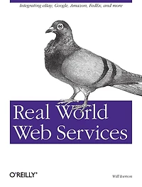 Real World Web Services: Integrating EBay, Google, Amazon, FedEx and more