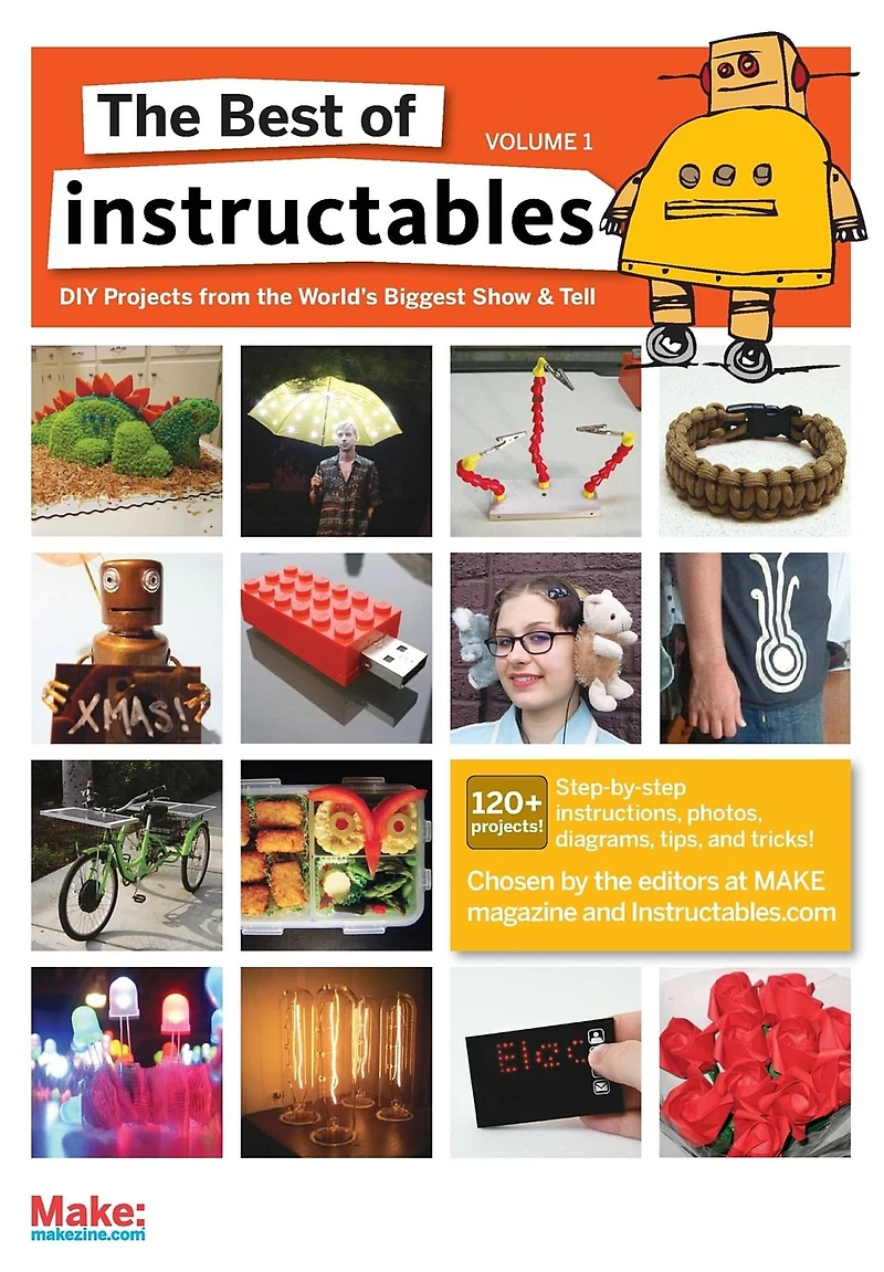 the Best of Instructables Volume I: Do-It-Yourself Projects from World's Biggest Show & Tell