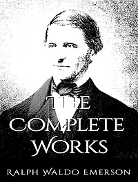 Complete Works of Ralph Waldo Emerson