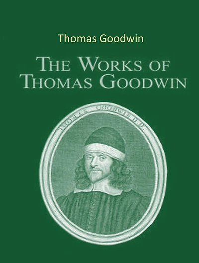 The Complete Works of Thomas Goodwin