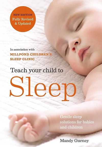 Teach Your Child to Sleep: Gentle sleep solutions for babies and children