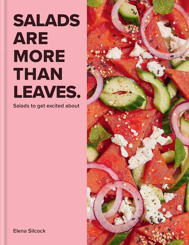 Salads Are More Than Leaves: to get excited about