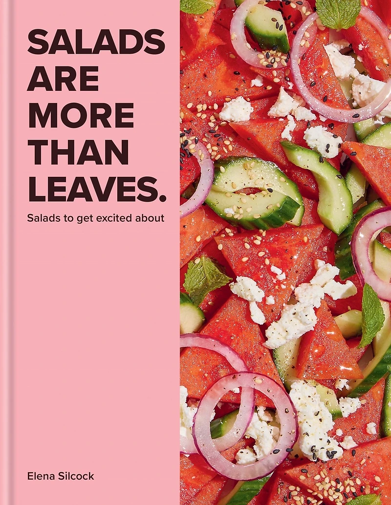 Salads Are More Than Leaves: to get excited about
