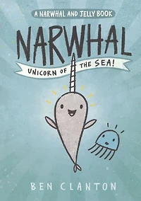 Narwhal: Unicorn of the Sea! (A Narwhal and Jelly Book #1)