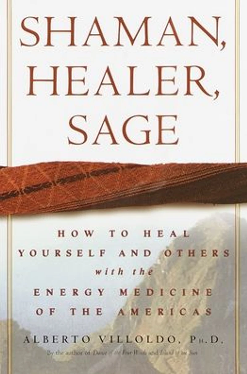 Shaman, Healer, Sage: How to Heal Yourself and Others with the Energy Medicine of Americas