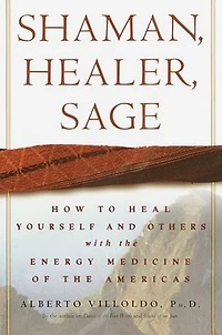 Shaman, Healer, Sage: How to Heal Yourself and Others with the Energy Medicine of Americas
