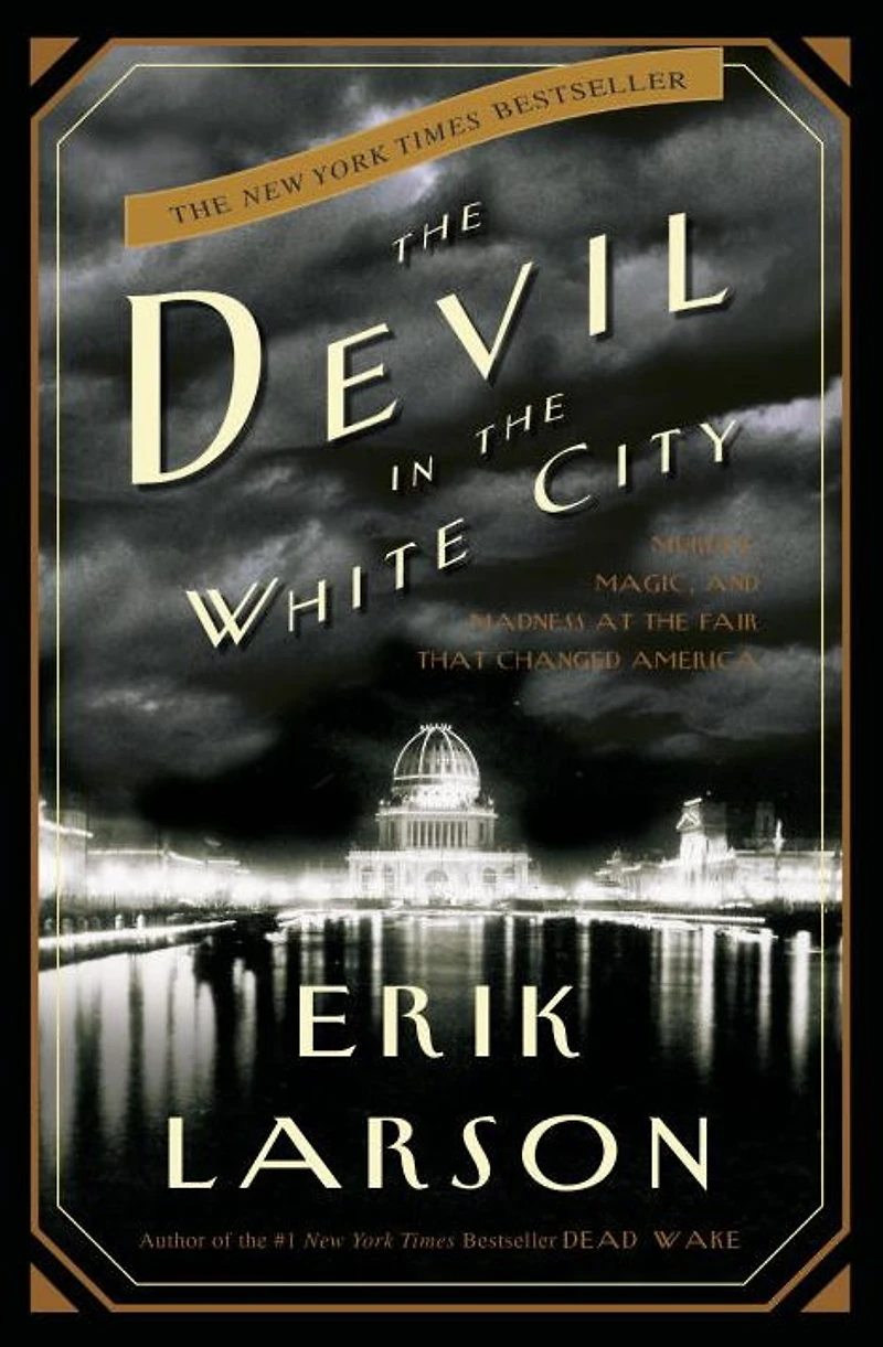 the Devil White City: Murder, Magic, and Madness at Fair That Changed America