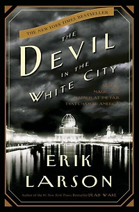 the Devil White City: Murder, Magic, and Madness at Fair That Changed America