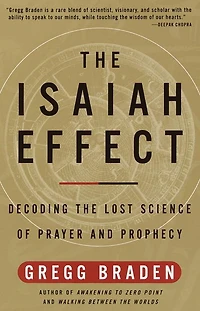 Isaiah Effect: Decoding the Lost Science of Prayer and Prophecy