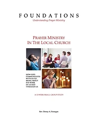 Foundations - Understanding Prayer Ministry: Prayer Ministry In The Local Church