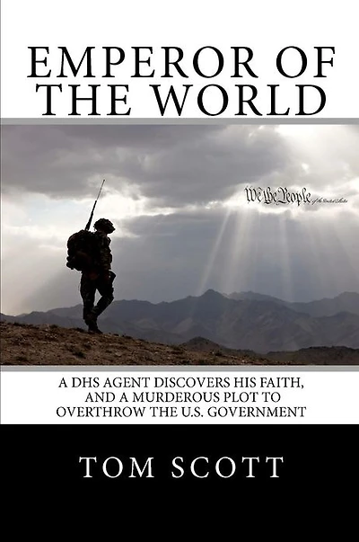 Emperor of The World: A DHS Agent Discovers His Faith, and a Murderous Plot to Overthrow the U.S. Government