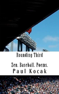 Rounding Third: Zen. Baseball. Poems.