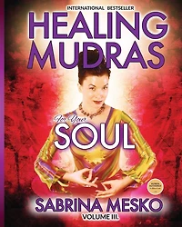 Healing Mudras for Your Soul: Yoga for Your Hands