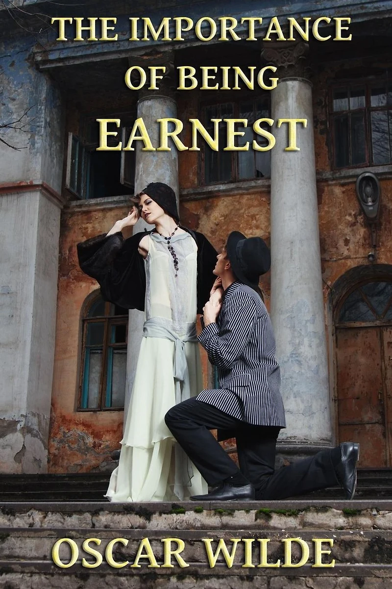 The Importance of Being Earnest: A Trivial Comedy for Serious People