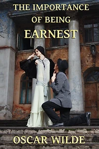 The Importance of Being Earnest: A Trivial Comedy for Serious People