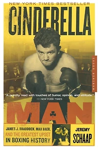 Cinderella Man: James J. Braddock, Max Baer and the Greatest Upset Boxing History (Abridged)