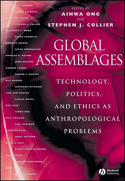 Global Assemblages: Technology, Politics, and Ethics as Anthropological Problems