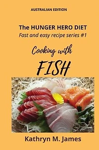 The Hunger Hero Diet - Fast and easy recipe series #1: Cooking with FISH (The series)