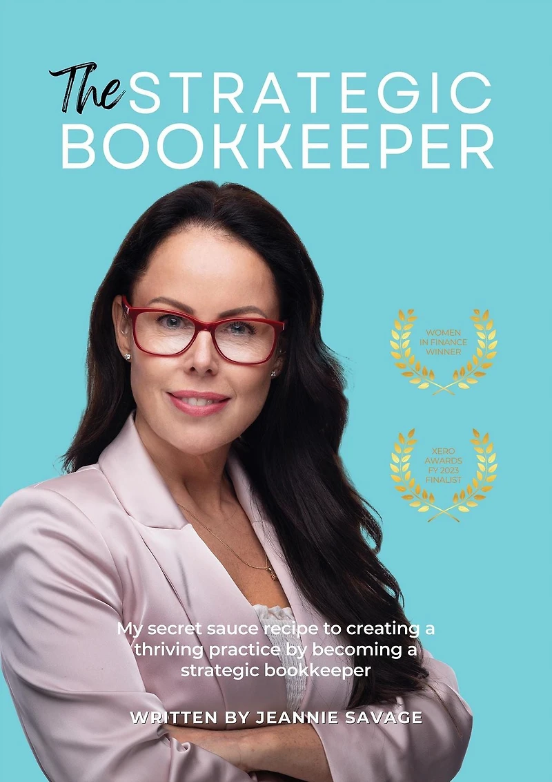 The Strategic Bookkeeper: My Secret Sauce Recipe to Creating a Thriving Practice by Becoming Bookkeeper