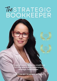 The Strategic Bookkeeper: My Secret Sauce Recipe to Creating a Thriving Practice by Becoming Bookkeeper