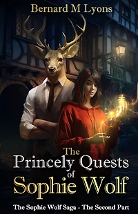 The Princely Quests of Sophie Wolf: A Coming of Age Urban Fantasy Novel: The Saga of Sophie Wölf Book 2