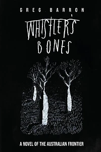 Whistler's Bones (Trade/Collectors Edition): A Novel of the Australian Frontier