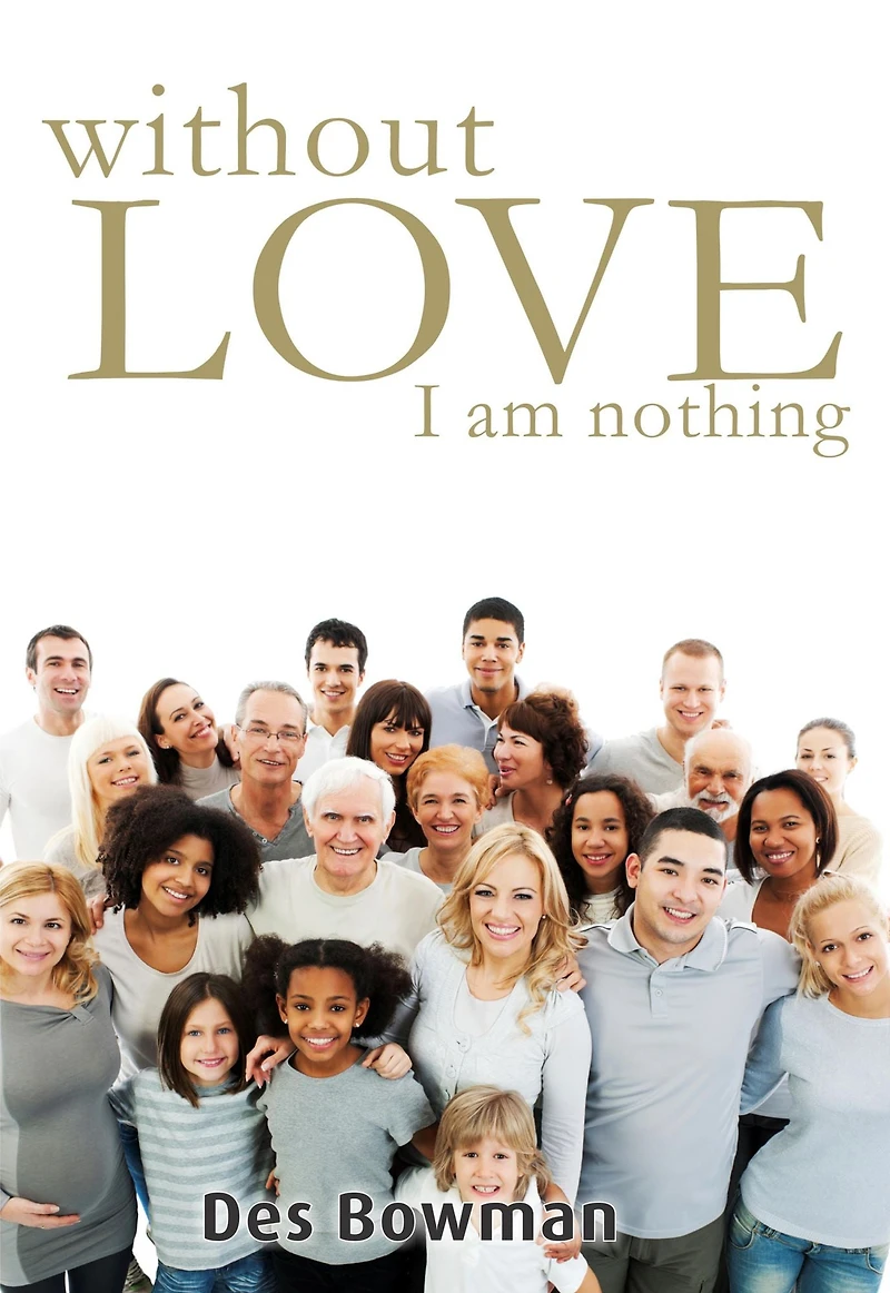Without Love I am Nothing: Break the Chains of the Past to Live Your Best Future